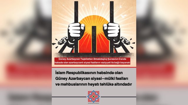 İslam Respublikasının həbsində olan Güney Azərbaycan siyasi-mülki fəalları və məhbuslarının həyatı təhlükə altındadır